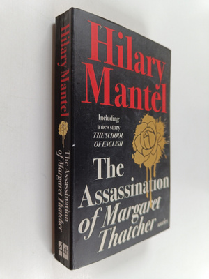 Hilary Mantel : The Assassination of Margaret Thatcher