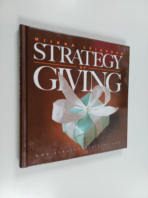 Miikka Leinonen : Strategy of giving : how giving makes g...