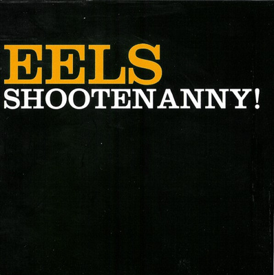 Eels – Shootenanny!