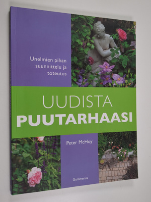 Peter McHoy : Uudista puutarhaasi : unelmien pihan suunni...