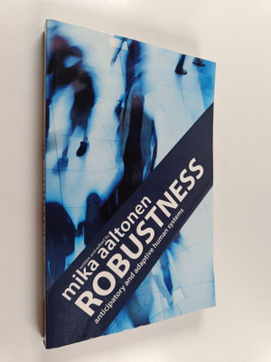 Mika Aaltonen : Robustness : anticipatory and adaptive hu...