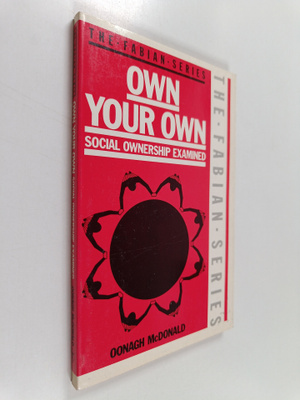 Oonagh McDonald : Own Your Own - Social Ownership Examined