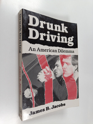 James B. Jacobs : Drunk driving : an American dilemma