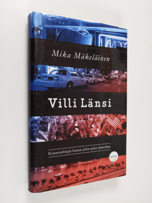 Mika Mäkeläinen : Villi Länsi : kirjeenvaihtajan kanssa p...