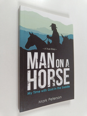 Mark Peterson : Man on a Horse - My Time with God in the ...