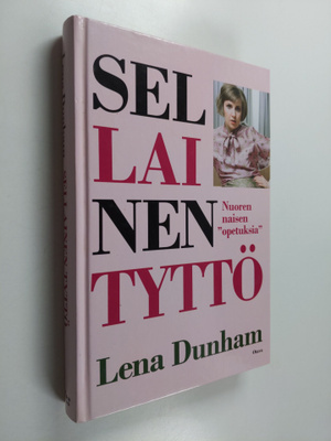 Lena Dunham : Sellainen tyttö : nuoren naisen opetuksia