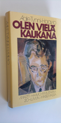 Aale Tynni-Haavio : Olen vielä kaukana : Martti Haavio - ...