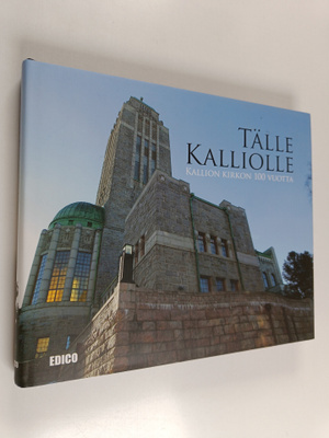 Tälle kalliolle : Kallion kirkon 100 vuotta