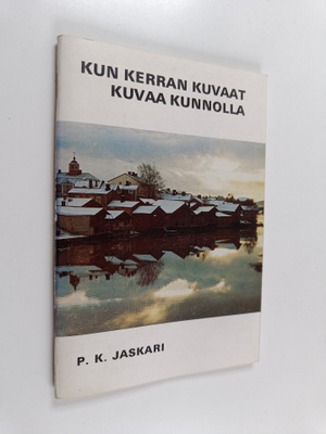 P. K. Jaskari : Kun kerran kuvaat kuvaa kunnolla