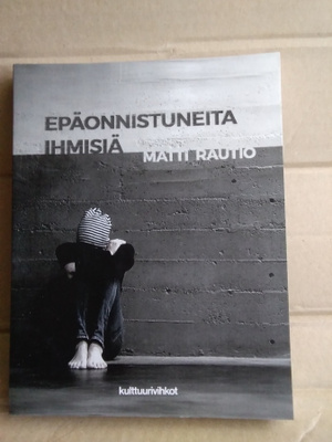 Matti Rautio: Epäonnistuneita ihmisiä