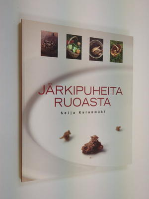 Seija Kurunmäki : Järkipuheita ruoasta