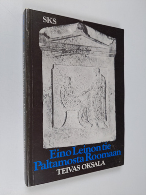 Teivas Oksala : Eino Leinon tie Paltamosta Roomaan : tutk...