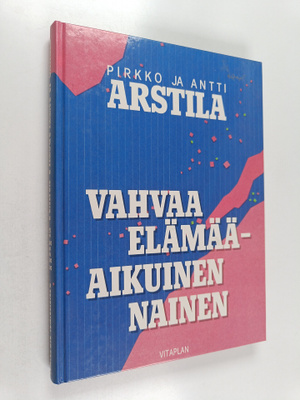 Antti Arstila ym. : Vahvaa elämää - aikuinen nainen (sign...
