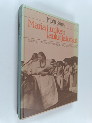 Matti Kuusi : Maria Luukan laulut ja loitsut : tutkimus l...