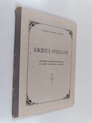 George Horace Lorimer : Kirjeitä pojalleni : muutamia neu...