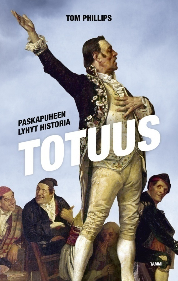 Tom Phillips: Totuus - paskapuheen lyhyt historia