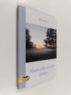 Helena Moisio : Matkalla toisiin uniin (signeerattu, teki...
