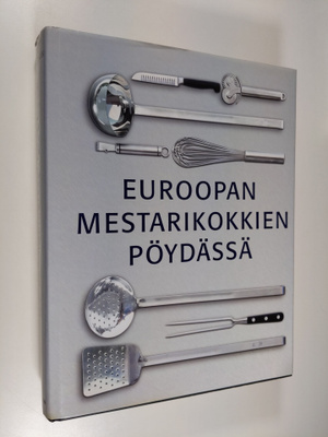 Euroopan mestarikokkien pöydässä : alkuruoat, pääruoat, j...