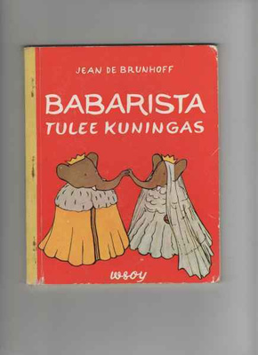 Brunhoff,Jean de: Babarista tulee kuningas,WSOY 1958,nostalg