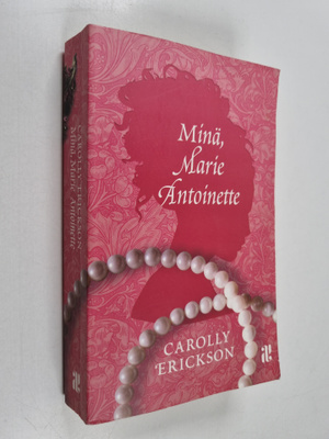 Carolly Erickson : Minä, Marie Antoinette