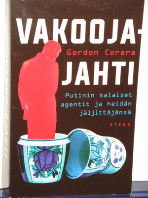 Gordon Corera : VAKOOJAJAHTI  Putinin salaiset agentit ja