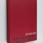Annikki Sankari : Lähellä mutta kohtaamatta - pikkukuva 1