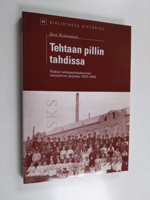Jussi Koivuniemi : Tehtaan pillin tahdissa : Nokian tehda...