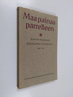Maa painaa parrelleen : Kustaa Vilkunan kirjallista tuota...