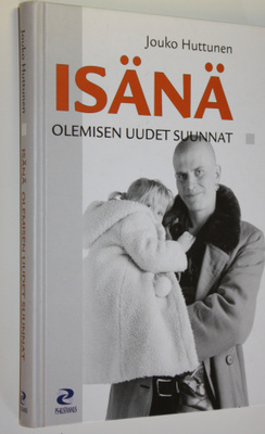 Jouko Huttunen : Isänä olemisen uudet suunnat : hoiva-isi...