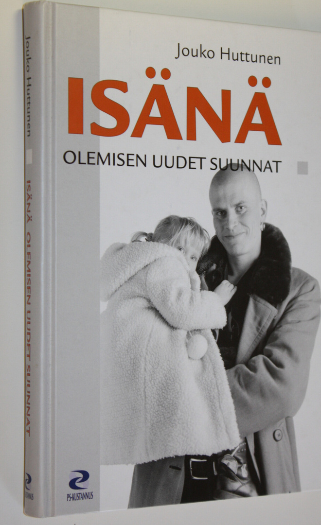 Jouko Huttunen : Isänä olemisen uudet suunnat : hoiva-isi...