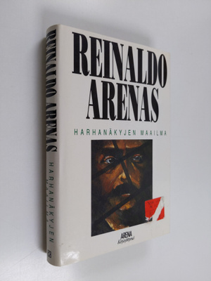 Reinaldo Arenas : Harhanäkyjen maailma