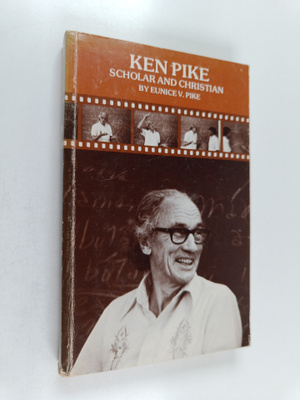 Eunice V. Pike : Ken Pike : scholar and Christian
