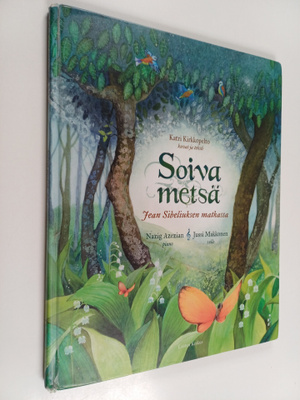 Katri Kirkkopelto : Soiva metsä : Jean Sibeliuksen matkassa