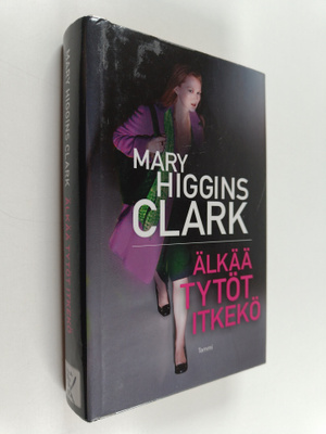 Mary Higgins Clark : Älkää tytöt itkekö