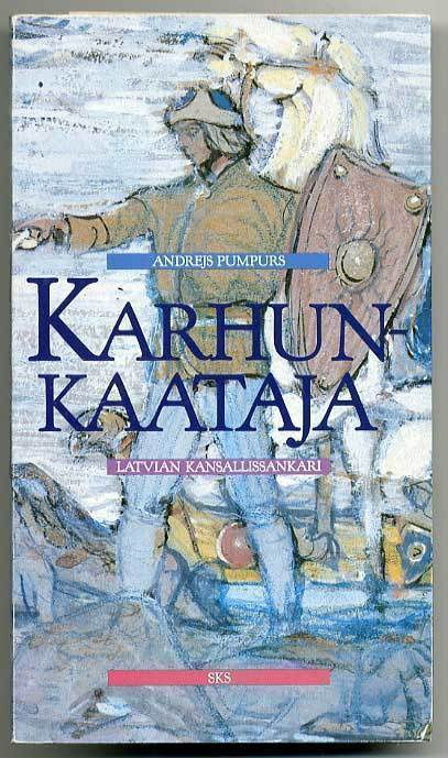 Andrejs Pumpurs: Karhunkaataja: Latvian kansallissankari