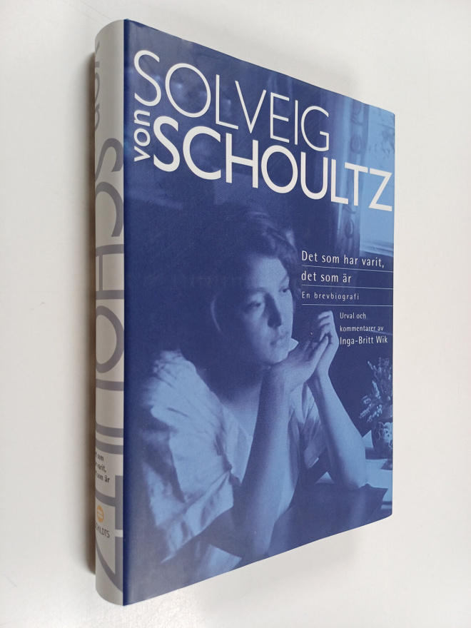 Solveig von Schoultz : Det som har varit, det som är : en...