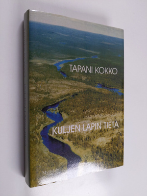Tapani Kokko : Kuljen Lapin tietä : tarinoita ja kokemuks...