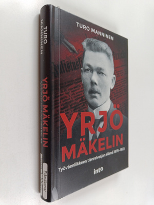 Turo Manninen : Yrjö Mäkelin : työväenliikkeen tienraivaa...