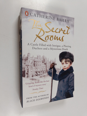Catherine Bailey : The secret rooms