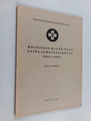 Raija Louhimo : Helsingin kaupungin sairaanhoitajakoulu 1...