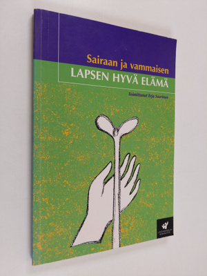 Erja (toim.) Saarinen : Sairaan ja vammaisen lapsen hyvä ...