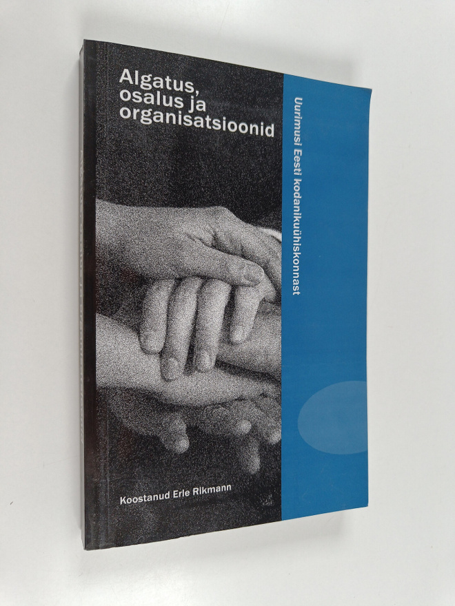 Algatus, osalus ja organisatsioonid: uurimusi Eesti kodan...
