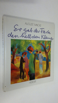 August Macke : Er gab der Farbe den hellsten Klang