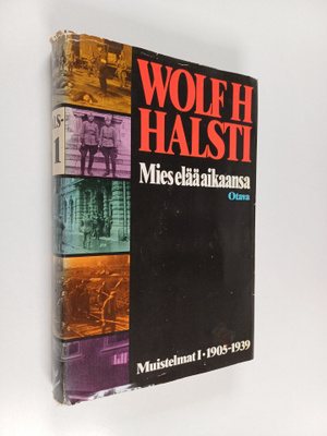 Wolf H. Halsti : Mies elää aikaansa : muistelmat 1 1905-1939