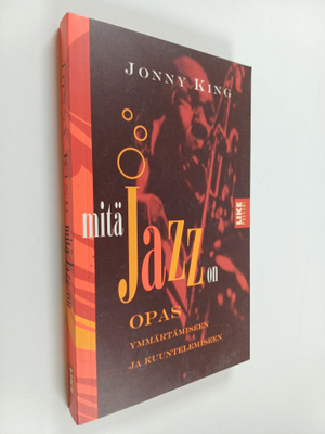 Jonny King : Mitä jazz on : opas ymmärtämiseen ja kuuntel...