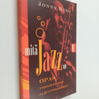 Jonny King : Mitä jazz on : opas ymmärtämiseen ja kuuntel... - pikkukuva 1