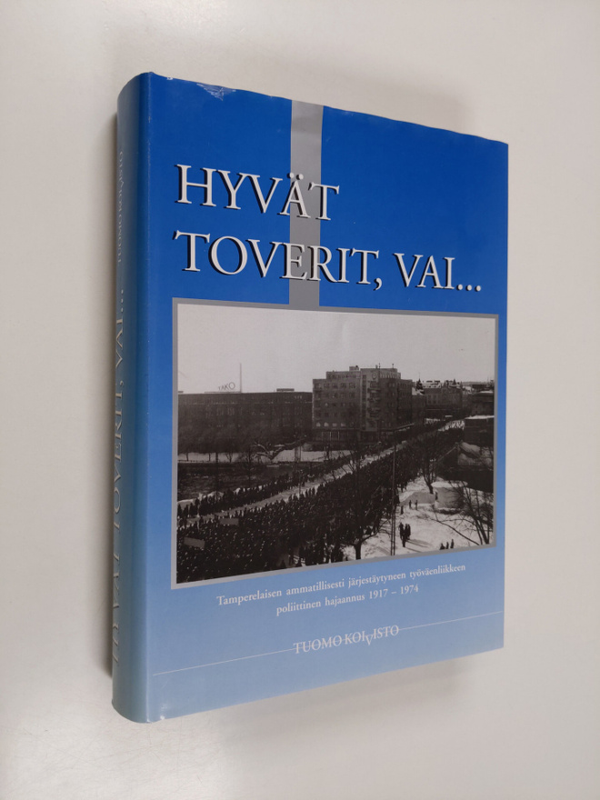 Tuomo Koivisto : Hyvät toverit, vai... : näkemyksiä tampe...
