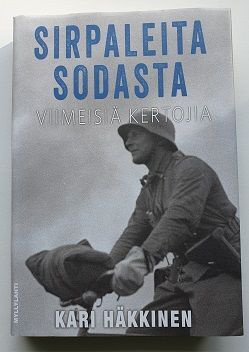 Kari Häkkinen: Sirpaleita sodasta- Viimeisiä kertojia