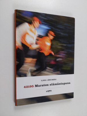 Ilkka Järvimäki : 42195 : maraton elämäntapana