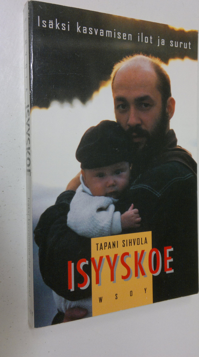Tapani Sihvola : Isyyskoe : isäksi kasvamisen ilot ja surut